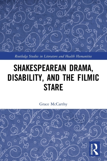 Book cover of: Shakespearean Drama, Disability, and the Filmic Stare. By: Grace McCarthy