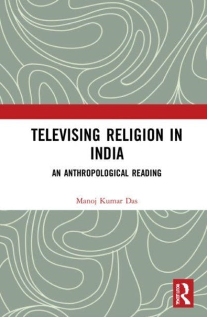 Book cover of: Televising Religion in India. By: Manoj Kumar Das