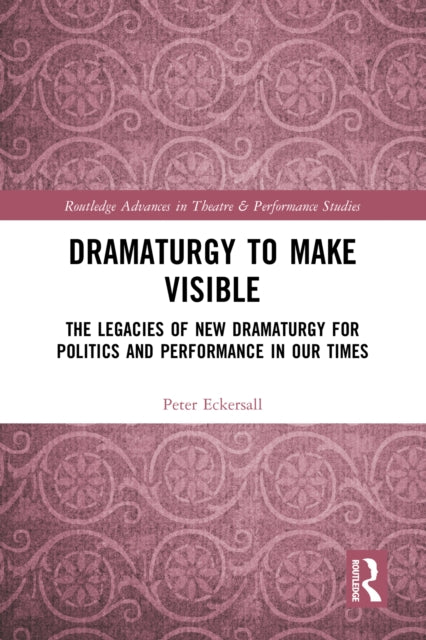 Book cover of: Dramaturgy to Make Visible