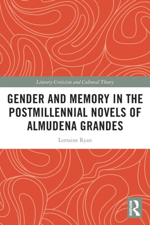 Gender and Memory in the Postmillennial Novels of Almudena Grandes