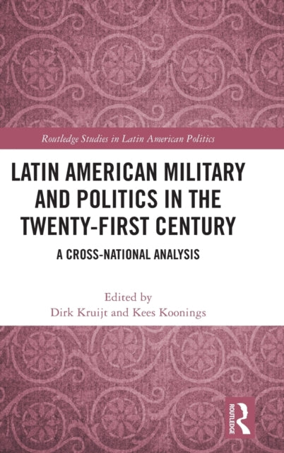 Book cover of: Latin American Military and Politics in the Twenty-first Century. By: Dirk Kruijt