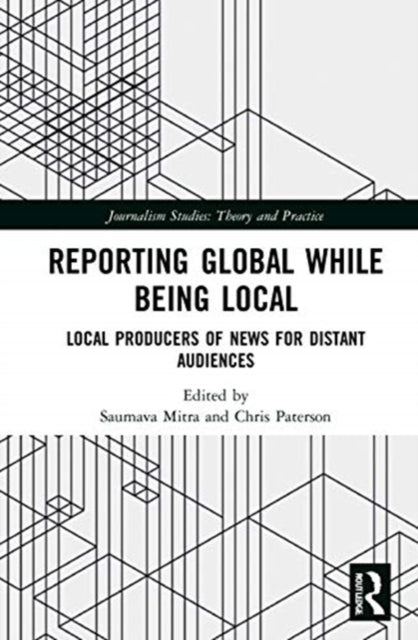 Book cover of: Reporting Global while being Local. By: Saumava Mitra