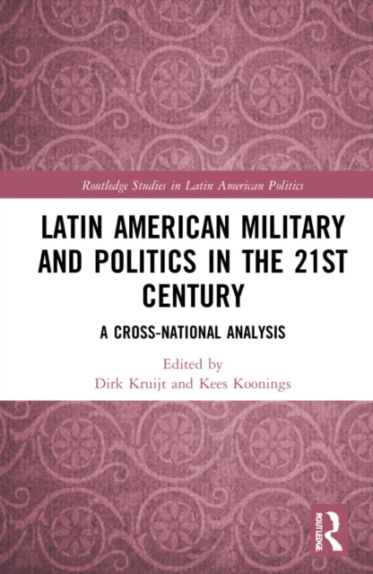 Book cover of: Latin American Military and Politics in the Twenty-first Century. By: Dirk Kruijt
