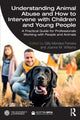 Book cover of: Understanding Animal Abuse and How to Intervene with Children and Young People. By: Gilly Ferreira