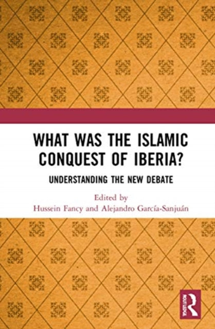 Book cover of: What Was the Islamic Conquest of Iberia?. By: Hussein Anwar Fancy