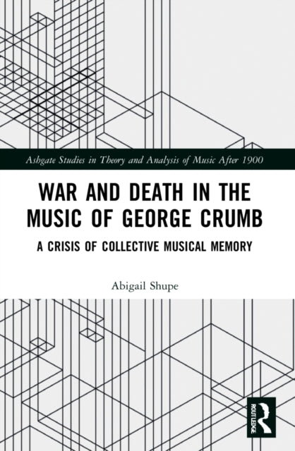Book cover of: War and Death in the Music of George Crumb. By: Abigail Shupe