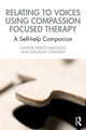 Book cover of: Relating to Voices using Compassion Focused Therapy. By: Charlie Heriot-Maitland