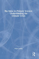 Book cover of: Big Ideas in Primary Science: Understanding the Climate Crisis. By: Peter Loxley