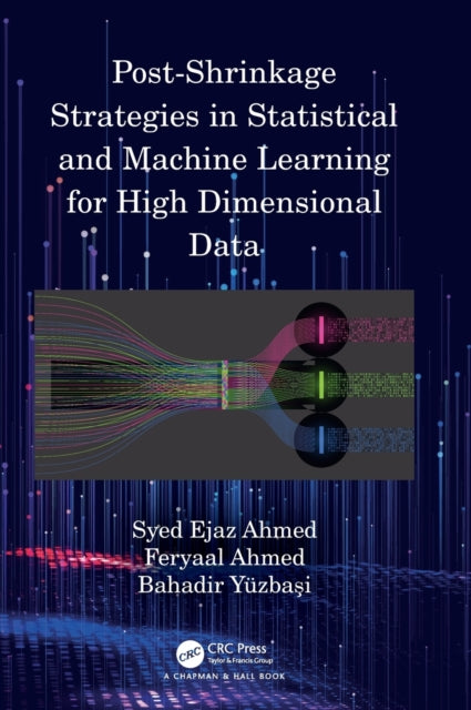 Book cover of: Post-Shrinkage Strategies in Statistical and Machine Learning for High Dimensional Data. By: S. E. Ahmed