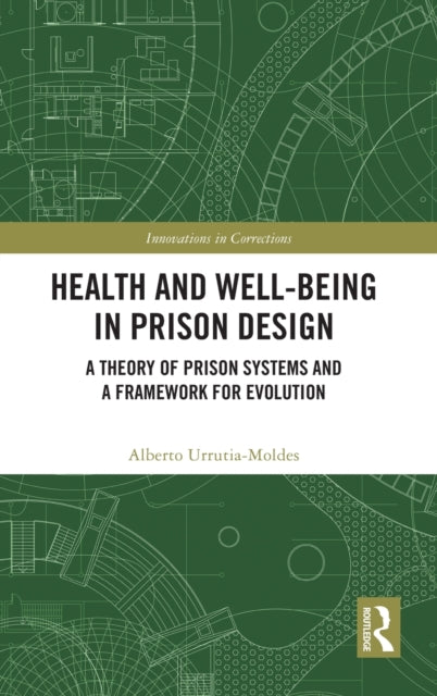Book cover of: Health and Well-Being in Prison Design. By: Alberto Urrutia-Moldes