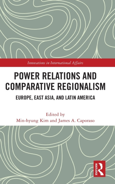 Book cover of: Power Relations and Comparative Regionalism. By: Min-hyung Kim