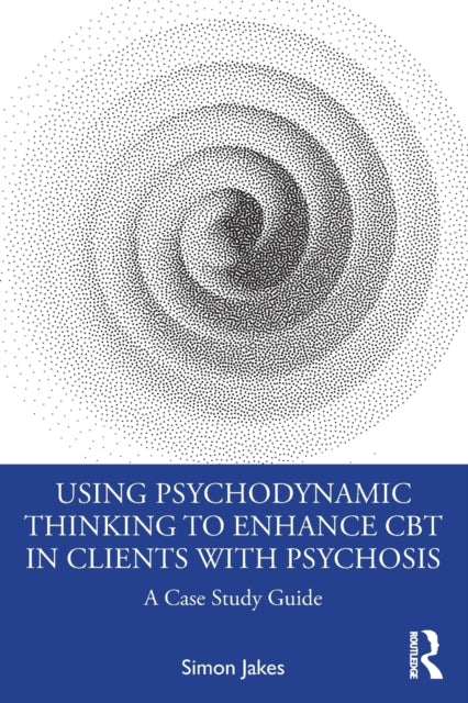 Book cover of: Using Psychodynamic Thinking to Enhance CBT in Clients with Psychosis. By: Simon Jakes