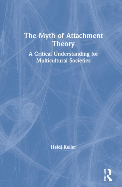 Book cover of: Myth of Attachment Theory. By: Heidi Keller