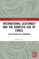 Book cover of: International Legitimacy and the Domestic Use of Force. By: Megan Price