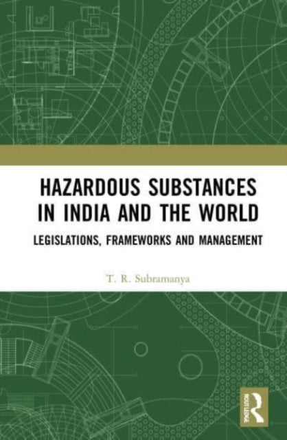 Book cover of: Hazardous Substances in India and the World. By: T. R. Subramanya