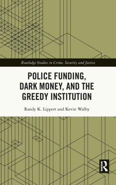 Book cover of: Police Funding, Dark Money, and the Greedy Institution. By: Randy K. Lippert