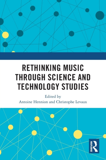 Book cover of: Rethinking Music through Science and Technology Studies. By: Antoine Hennion