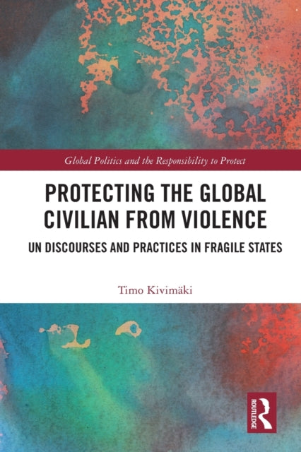 Book cover of: Protecting the Global Civilian from Violence. By: Timo Kivimäki