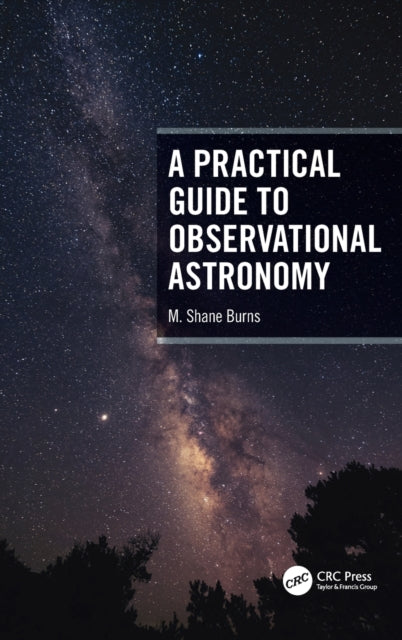 Book cover of: Practical Guide to Observational Astronomy. By: M. Shane Burns