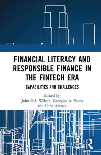 Book cover of: Financial Literacy and Responsible Finance in the FinTech Era. By: John O. S. Wilson