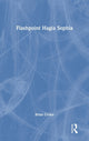 Book cover of: Flashpoint Hagia Sophia. By: Brian Croke