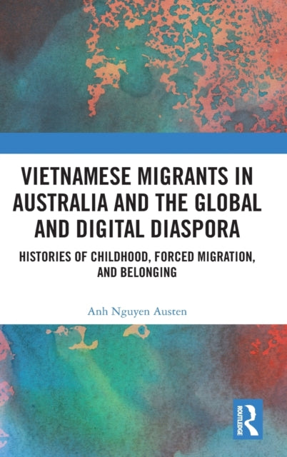 Book cover of: Vietnamese Migrants in Australia and the Global Digital Diaspora. By: Anh Nguyen Austen