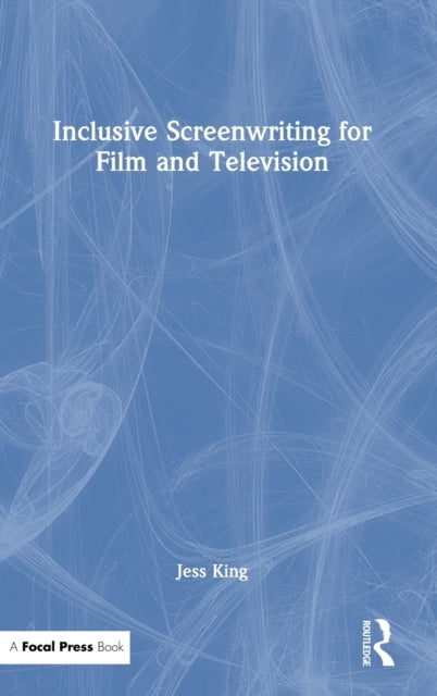 Book cover of: Inclusive Screenwriting for Film and Television. By: Jess King
