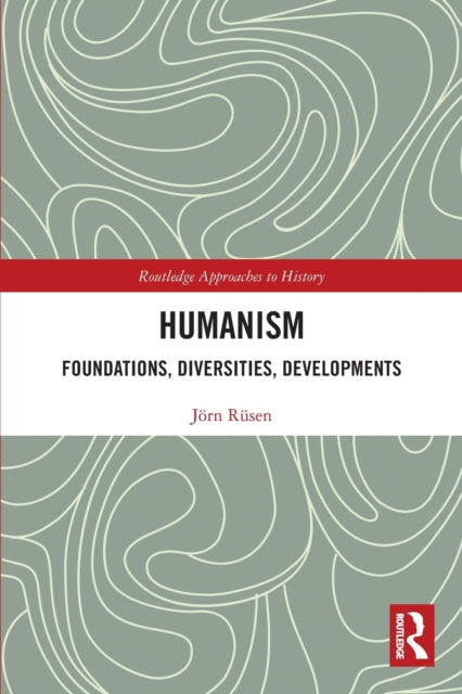 Book cover of: Humanism: Foundations, Diversities, Developments. By: Jö Rüsen