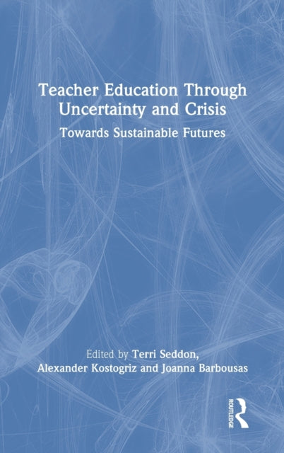 Book cover of: Teacher Education Through Uncertainty and Crisis. By: Terri Seddon