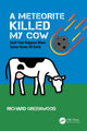 Book cover of: Meteorite Killed My Cow. By: Richard Greenwood