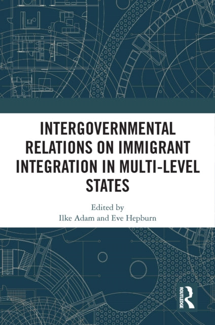 Book cover of: Intergovernmental Relations on Immigrant Integration in Multi-Level States. By: Eve Hepburn