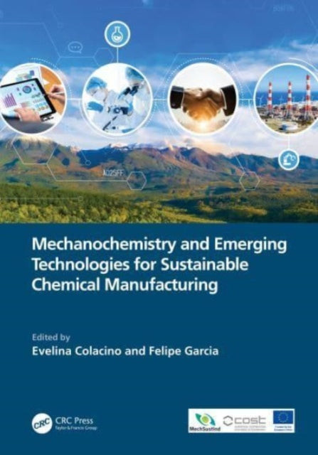 Book cover of: Mechanochemistry and Emerging Technologies for Sustainable Chemical Manufacturing. By: Evelina Colacino