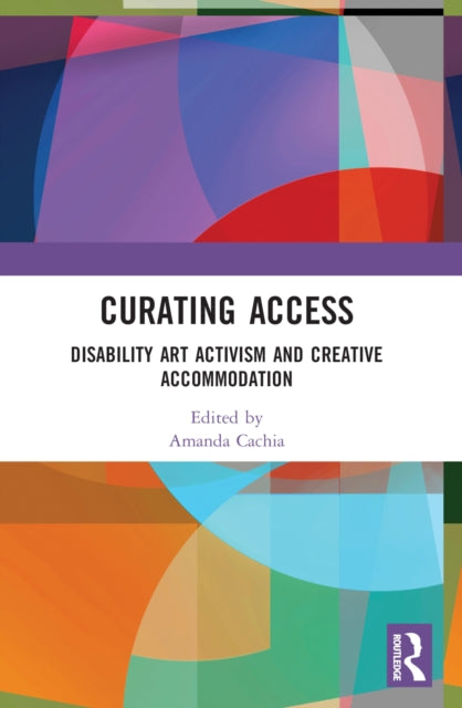 Book cover of: Curating Access. By: Amanda Cachia