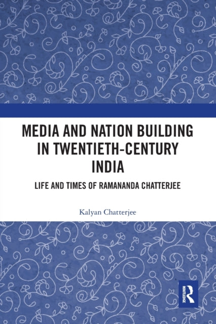 Book cover of: Media and Nation Building in Twentieth-Century India. By: Kalyan Chatterjee