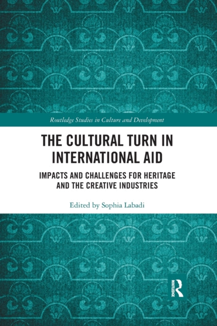 Book cover of: Cultural Turn in International Aid. By: Sophia Labadi
