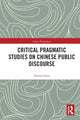 Book cover of: Critical Pragmatic Studies on Chinese Public Discourse. By: Xinren Chen