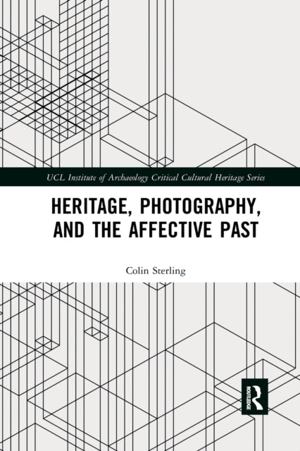 Book cover of: Heritage, Photography, and the Affective Past. By: Colin Sterling