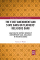 Book cover of: First Amendment and State Bans on Teachers' Religious Garb. By: Nathan C. Walker
