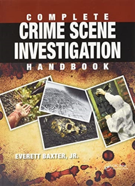 Book cover of: Complete Crime Scene Investigation Handbook. By: Everett Baxter