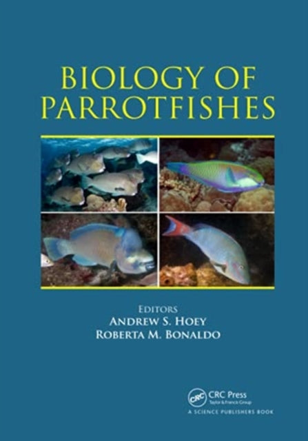 Book cover of: Biology of Parrotfishes. By: Andrew S. Hoey