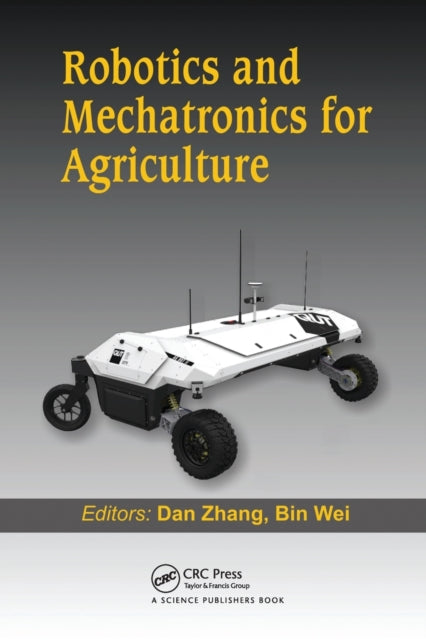 Book cover of: Robotics and Mechatronics for Agriculture. By: Dan Zhang
