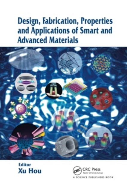 Book cover of: Design, Fabrication, Properties and Applications of Smart and Advanced Materials. By: Xu Hou