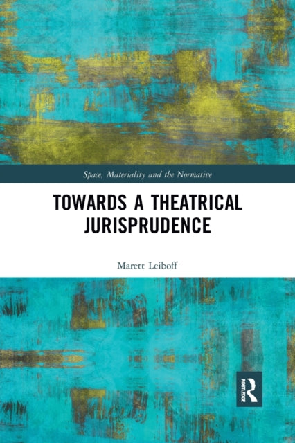 Book cover of: Towards a Theatrical Jurisprudence. By: Marett Leiboff