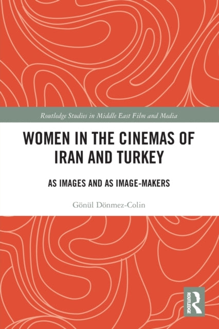 Book cover of: Women in the Cinemas of Iran and Turkey. By: Gönül Dönmez-Colin
