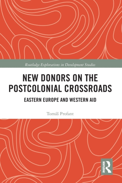 Book cover of: New Donors on the Postcolonial Crossroads. By: Tomás Profant