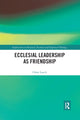 Book cover of: Ecclesial Leadership as Friendship. By: Chloe Lynch