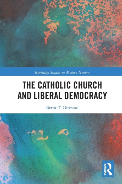 Book cover of: Catholic Church and Liberal Democracy. By: Bernt T. Oftestad