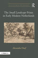 Book cover of: 'Small Landscape' Prints in Early Modern Netherlands. By: Alexandra Onuf