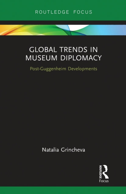 Book cover of: Global Trends in Museum Diplomacy. By: Natalia Grincheva