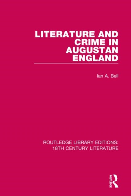 Book cover of: Literature and Crime in Augustan England. By: Ian A. Bell